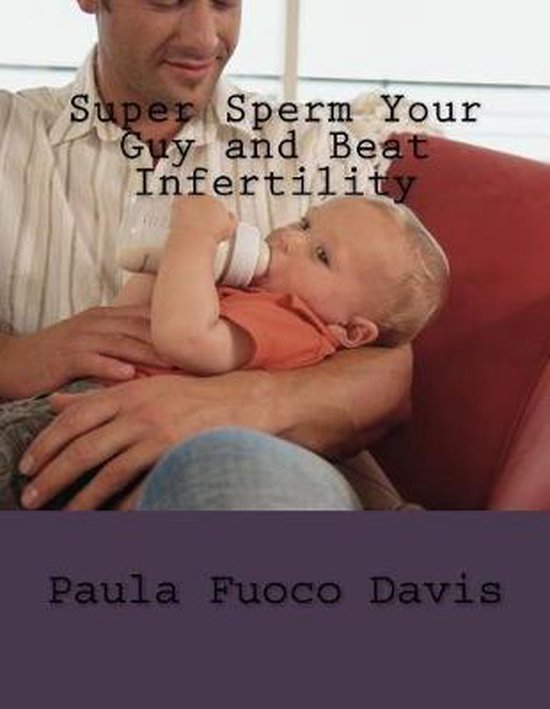 Super Sperm Your Guy and Beat Infertility - cover