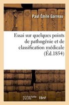 Sciences- Essai Sur Quelques Points de Pathogénie Et de Classification Médicale
