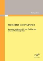 Helikopter in der Schweiz: Von den Anfängen bis zur Etablierung an zwei Fallbeispielen