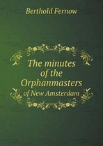 The Minutes of the Orphanmasters of New Amsterdam