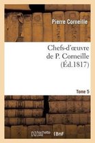 Litterature- Chefs-d'Oeuvre de P. Corneille.Tome 5