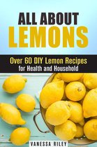 Frugal Hacks - All about Lemons: Over 60 DIY Lemon Recipes for Health and Household