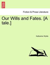 Our Wills and Fates. [A Tale.]