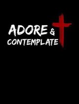 Adore And Contemplate
