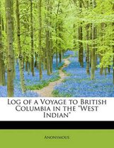 Log of a Voyage to British Columbia in the West Indian