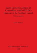 Socio-Economic Aspects of Chalcolithic (4500-3500 BC) Societies in the Southern Levant