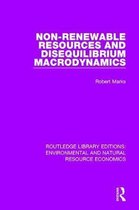 Routledge Library Editions: Environmental and Natural Resource Economics- Non-Renewable Resources and Disequilibrium Macrodynamics