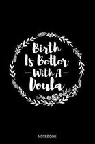 Birth Is Better With A Doula Notebook