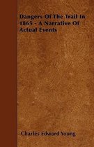 Dangers Of The Trail In 1865 - A Narrative Of Actual Events