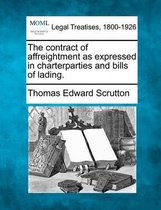 The Contract of Affreightment as Expressed in Charterparties and Bills of Lading.