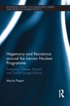 Routledge Studies on Challenges, Crises and Dissent in World Politics - Hegemony and Resistance around the Iranian Nuclear Programme