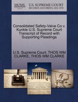 Consolidated Safety-Valve Co V. Kunkle U.S. Supreme Court Transcript of Record with Supporting Pleadings