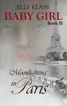 Baby Girl 2 - Baby Girl Book 2 Moonlighting in Paris