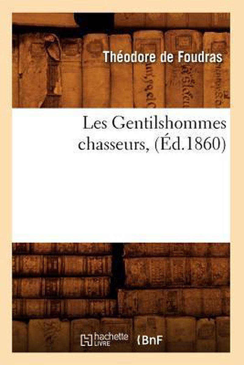 Litterature- Les Gentilshommes Chasseurs, (Éd.1860) - Leon Leroy de Foudras