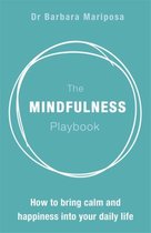 The Mindfulness Playbook How to Bring Calm and Happiness into Your Daily Life