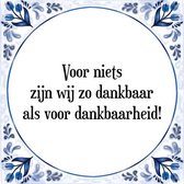 Tegeltje met Spreuk (Tegeltjeswijsheid): Voor niets zijn wij zo dankbaar als voor dankbaarheid! + Kado verpakking & Plakhanger