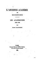 L'ancienne Academie des Sciences, les academiciens, 1666-1793
