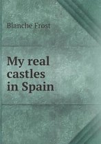 My real castles in Spain