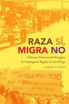 Raza S�, Migra No: Chicano Movement Struggles for Immigrant Rights in San Diego