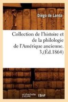 Langues- Collection de l'Histoire Et de la Philologie de l'Am�rique Ancienne. 3, (�d.1864)