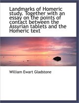 Landmarks of Homeric Study. Together with an Essay on the Points of Contact Between the Assyrian Tab