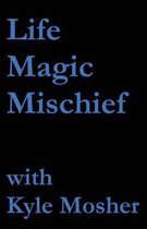 Life, Magic, Mischief