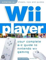 Wii Player - Your Complete A-Z Guide to the Nintendo Wii