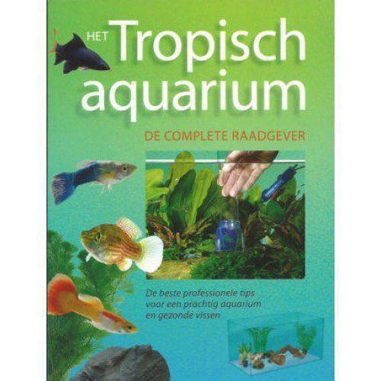 Het tropisch aquarium - De complete raadgever