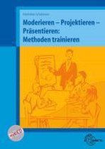 Moderieren - Projektieren - Präsentieren: Methoden trainieren