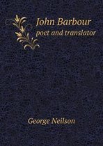 John Barbour Poet and Translator