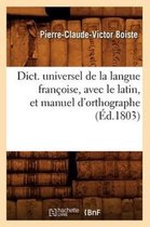 Langues- Dict. Universel de la Langue Fran�oise, Avec Le Latin, Et Manuel d'Orthographe (�d.1803)
