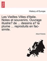 Les Vieilles Villes D'Italie. Notes Et Souvenirs. Ouvrage Illustre de ... Dessins a la Plume ... Reproduits En Fac-Simile.