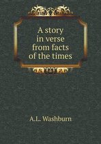 A story in verse from facts of the times