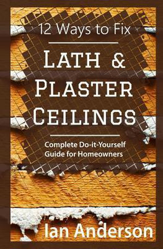 12 Ways to Fix Lath and Plaster Ceilings 9788293249023 Ian Anderson