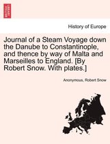 Journal of a Steam Voyage Down the Danube to Constantinople, and Thence by Way of Malta and Marseilles to England. [By Robert Snow. with Plates.]