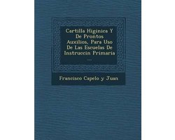 Cartilla Higi Nica y de Prontos Auxilios, Para USO de Las Escuelas de Instrucci N Primaria ...
