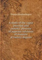 A Study of the Vapor Pressure and Osmotic Pressure of Aqueous Solutions of Mannite at Twenty Degrees