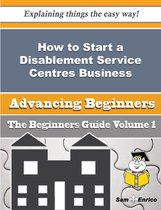 How to Start a Disablement Service Centres Business (Beginners Guide)