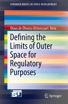 SpringerBriefs in Space Development - Defining the Limits of Outer Space for Regulatory Purposes