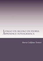 Lungo Un Secolo Di Storia- Appendice Fotografica