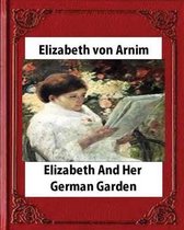 Elizabeth and Her German Garden (1898), by Elizabeth von Arnim(illustrated)