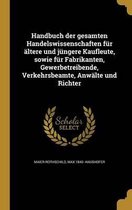 Handbuch Der Gesamten Handelswissenschaften Fur Altere Und Jungere Kaufleute, Sowie Fur Fabrikanten, Gewerbetreibende, Verkehrsbeamte, Anwalte Und Richter