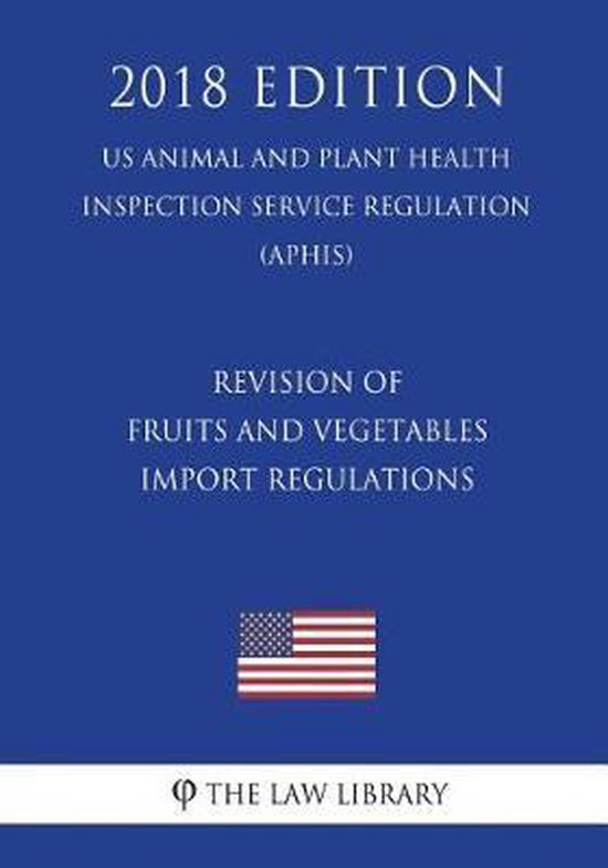 Revision of Fruits and Vegetables Import Regulations (Us Animal and Plant Health...