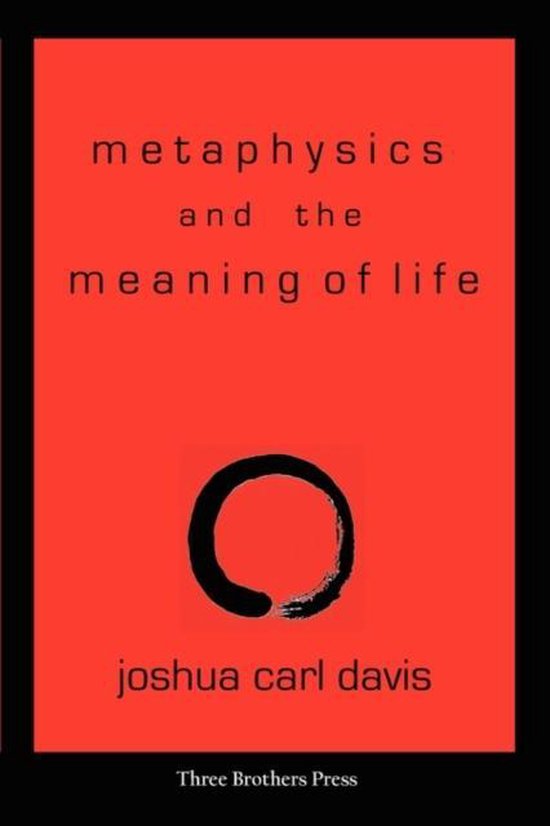 Metaphysics and the Meaning of Life, Joshua Carl Davis 9780982883709