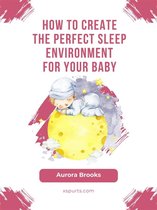 How to Create the Perfect Sleep Environment for Your Baby