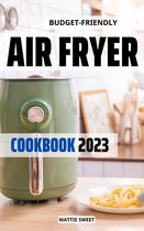 Budget-friendly Air Fryer Cookbook 2023