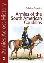 Armies Across History- Armies of the South American Caudillos