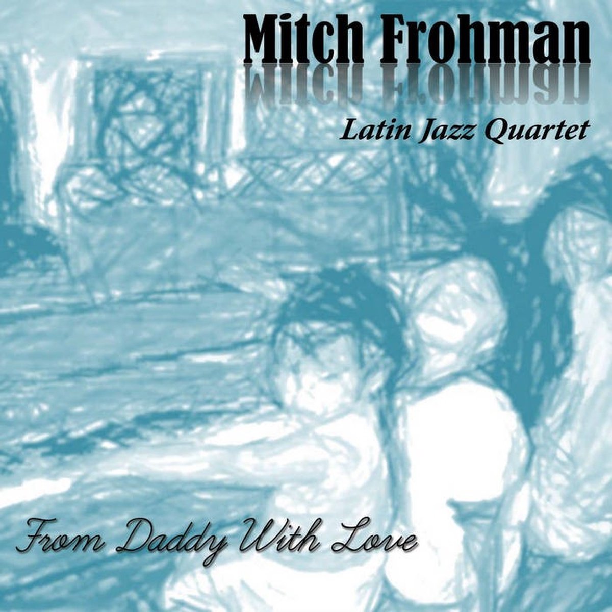 Mitch Frohman Latin Jazz Quartet - From Daddy With Love (2 CD)