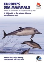 Europe′s Sea Mammals Including the Azores, Madei – A field guide to the whales, dolphins, porpoises and seals
