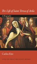 The Life of Saint Teresa of Avila – A Biography